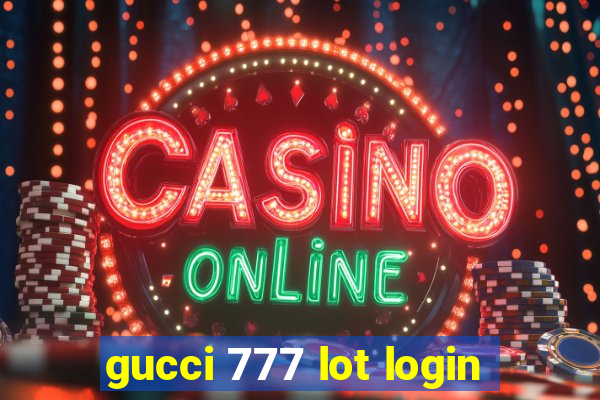 gucci 777 lot login